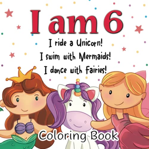 I am 6! I Ride a Unicorn! I Swim with Mermaids! I Dance with Fairies!: Cute and Funny Coloring Book for 6 Years Old Kids along with Rhyming Stories / ... Boys (Coloring Books with Rhyming Stories)