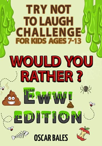 The Try Not to Laugh Challenge for Kids Ages 7-13: Would You Rather? EWW Edition, 200+ Hilarious And Smelly Questions That Will Turn Even The Shyest Kid Into a Mini Comedian
