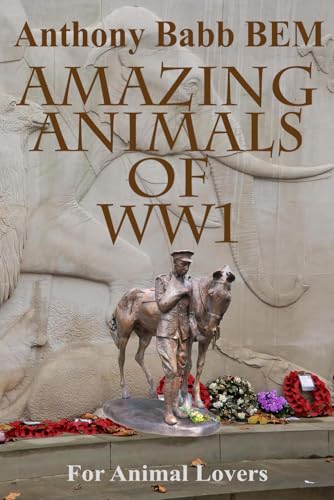 Amazing Animals of WW1: for Animal Lovers