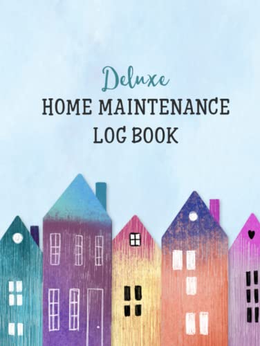 Deluxe Home Maintenance Log Book : Organize, Schedule, Journal, Planner for Home Maintenance, Repairs and Upgrades 12 Years of Record Keeping, Checklists, Wishlists Annual Seasonal Monthly DIY Projects Room Inventory Hardcover