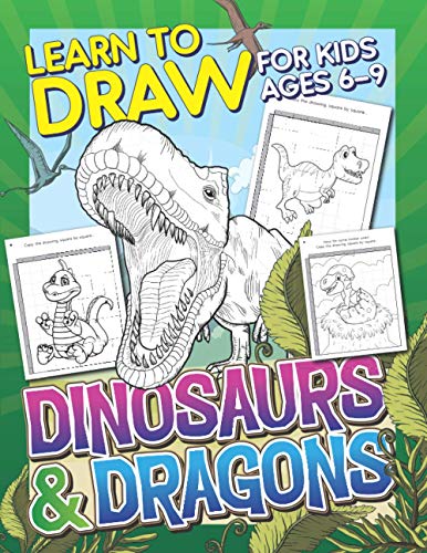 Learn to Draw Dinosaurs and Dragons: for Kids Ages 6-9 : Drawing Grid Activity Book with Fun and Challenging Dragons and Dinosaurs to Draw and Color In