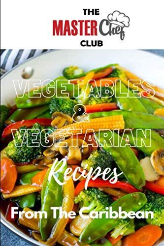 Vegetables & Vegetarian Recipes From The Caribbean (Caribbean Cookbooks Series 1)