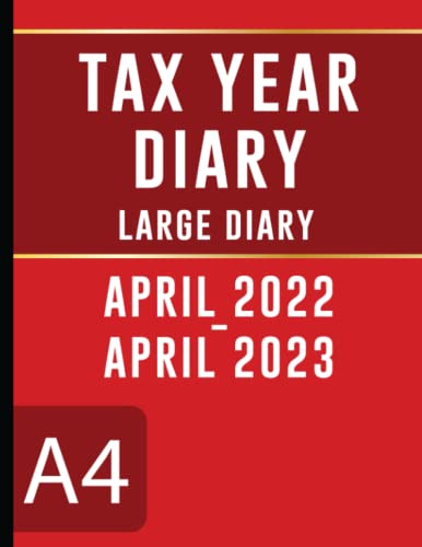 Tax Year Diary April 2022 April 2023 : Large Size A4 Planner Include Key Holidays, Income and Expense Tracker, Monthly Log