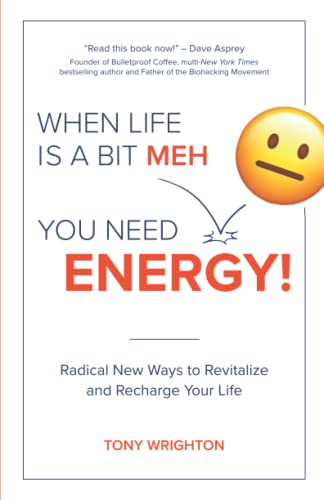 When Life is a Bit Meh, You Need Energy!: Radical New Ways to Revitalize and Recharge Your Life