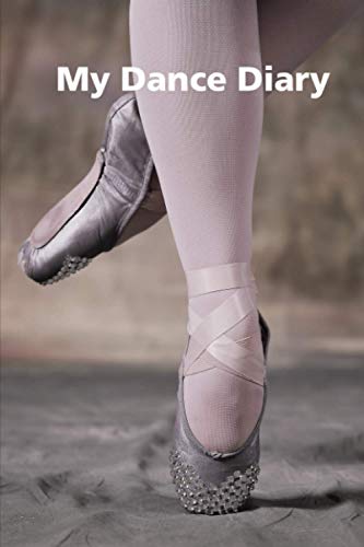 My Dance Diary: A Beautiful Dance Journal for Junior and Senior Dancers