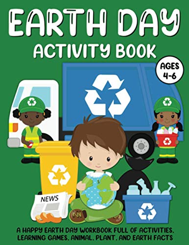 Earth Day Activity Book for Kids Age 4-6: A Happy Earth Day Workbook Full of Activities, Learning Games, Animal, Plant, and Earth Facts