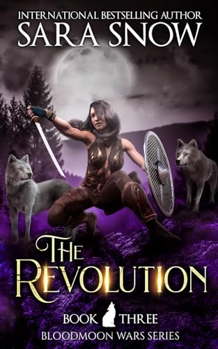 The Revolution: Book 3 of The Bloodmoon Wars (A Paranormal Shifter Series Prequel to Luna Rising)