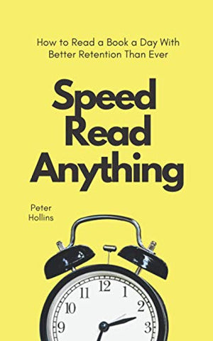 Speed Read Anything: How to Read a Book a Day With Better Retention Than Ever (Learning how to Learn)