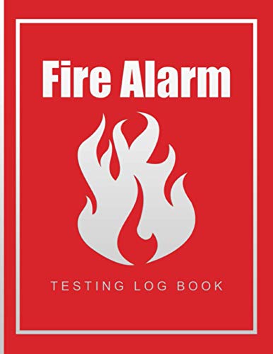 Fire Alarm Testing Log Book: Fire Safety Log Book A4 - Fire Alarm Log Book 2021 / 2022 - Inspection Testing Logbook - Fire Inspection And Testing Diary ( Health And Safety Record Book )