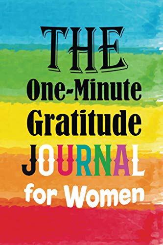 The One-Minute Gratitude Journal for Women: A Journal for Self-Care and Happiness 120 pages 6 x 9 inches