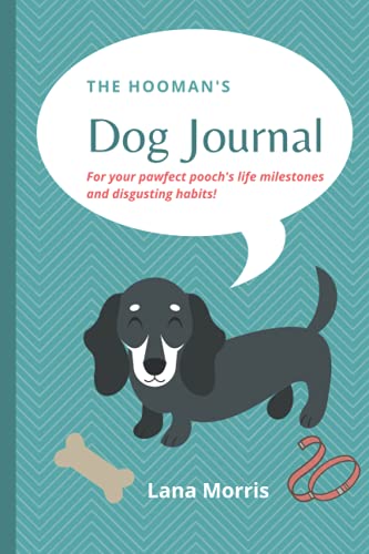 The Hooman's Dog Journal: for your pawfect pooch's life milestones and disgusting habits!
