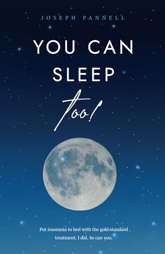 You Can Sleep Too!: Put insomnia to bed with the gold-standard treatment. I did. So can you.