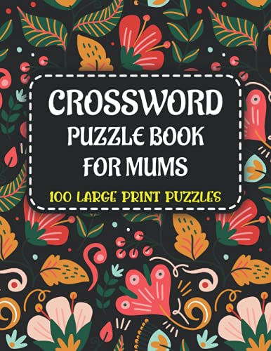 Crossword Puzzle Book For Mums: Challenging Large Print Crossword Brain Game Book For Puzzle Lovers Senior Women Specially For Elderly Mums To Make Enjoyable Moment With Solutions