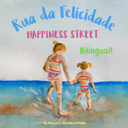 Rua da Felicidade - Happiness Street: Α bilingual children's picture book in Brazilian Portuguese and English (Portuguese Bilingual Books - Fostering ... (European and Brazilian Portuguese editions))