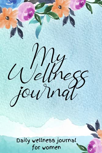 My Wellness Journal | 6 x 9 | 100+ daily prompts | to do list | health & fitness tracker | sleep & mood tracker | self care | happy place | ideal gift
