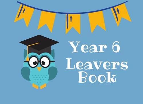 Year 6 Leavers Book: Blue Memory Book to Celebrate Leaving Primary School