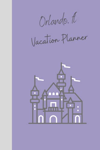 Orlando, FL Vacation Planner: A Magical planner to help you plan your once in a lifetime trip