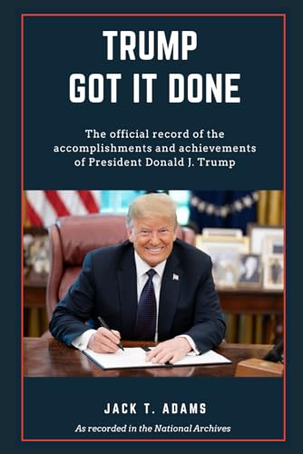 Trump Got It Done: The official record of the accomplishments and achievements of President Donald J. Trump
