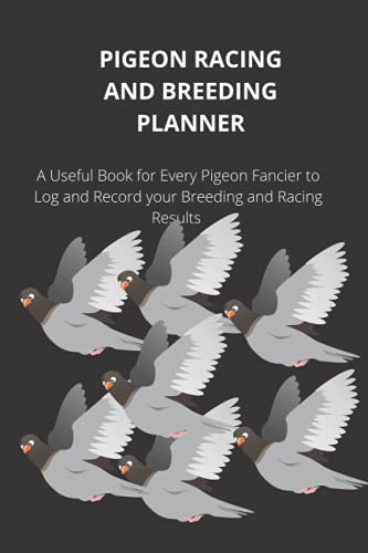 Pigeon Racing and Breeding Planner: Pigeon Loft Book for Breeding and Racing Homing Pigeons