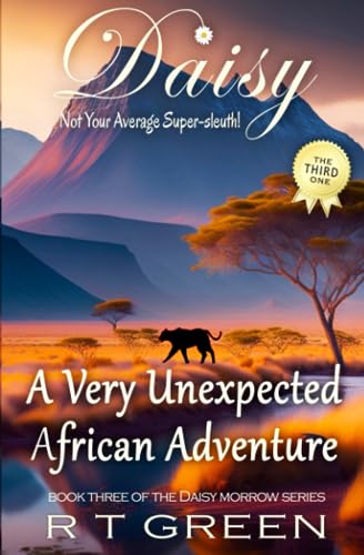DAISY MORROW, Super-sleuth!: A Very Unexpected African Adventure. Book three of the Daisy Morrow series