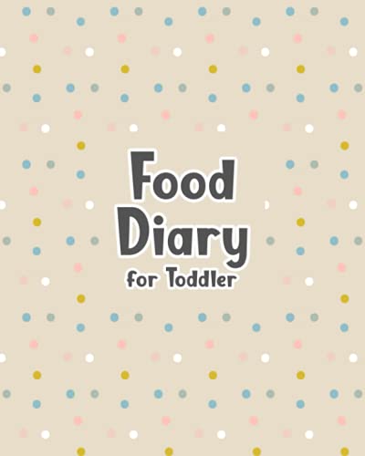 Food Diary for Toddler: Food Journal for Tracking Kids' Meals - Keep a Daily Record of What Your Child Eats for Breakfast, Lunch, Dinner, and Snacks - ... Food Groups Eaten - Polka Dots Cover Design