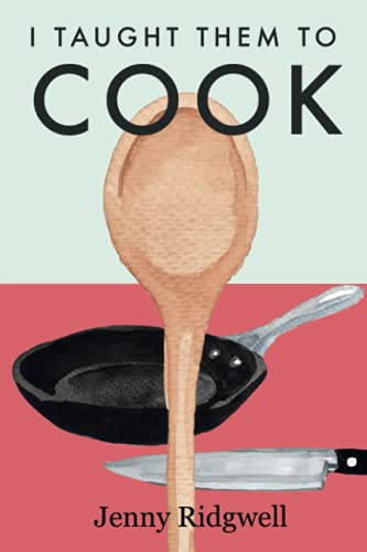 I taught them to cook