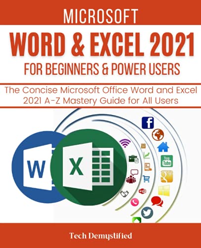 MICROSOFT WORD and EXCEL 2021 for BEGINNERS and POWER USERS : The Concise Microsoft Office Word and Excel 2021 a-Z Mastery Guide for All Users