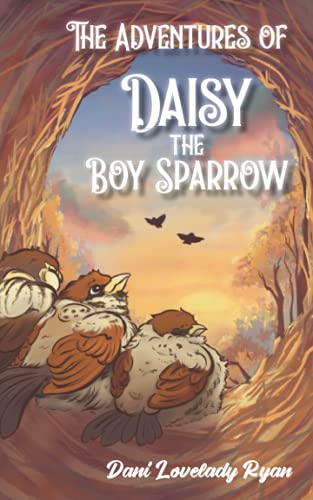The Adventures of Daisy the Boy Sparrow (An Animal Adventures Book)