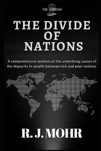 The Divide of Nations: A Comprehensive Economic Analysis of the Underlying Causes for the Global Economic Gap Between Rich and Poor Nations