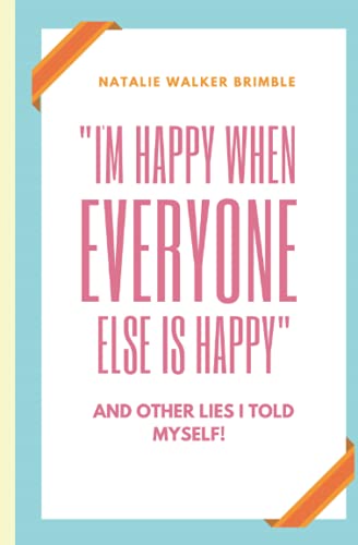 "I'm happy when everyone else is happy" and other lies I told myself!