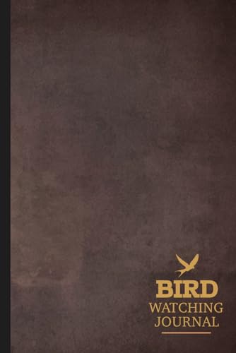 Bird Watching Journal : Birdwatching Log Book for Bird Watchers and Birders. Record Keeper and Great Gift for Men, Women, Kids, and Adults