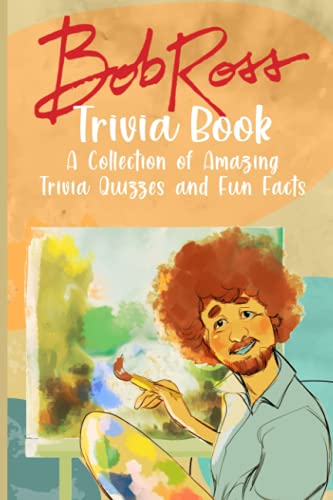 Quizzes Fun Facts Bob Ross Trivia Book: Amazing Trivia, Fun Facts Bob Ross With Newest Unofficial Images
