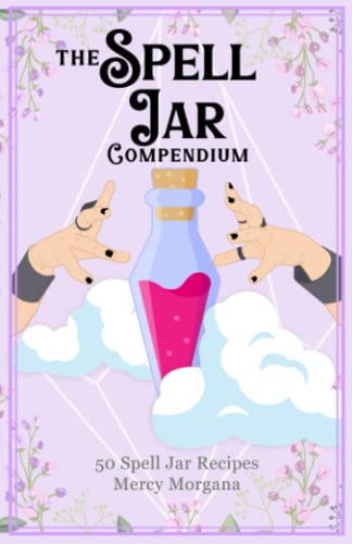 The Spell Jar Compendium: 50 Spell Jar Recipes