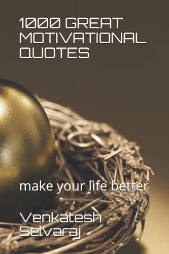 1000 GREAT MOTIVATIONAL QUOTES: make your life better