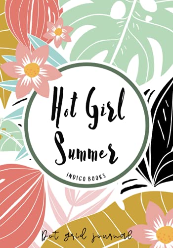 Hot Girl Summer Dot Grid Journal : Diary for Your Summer Adventures Tropical Notebook, Perfect As a Daily Organizer, for Planning Your Road Trips, Vacations and Hot Summer Days from June to October