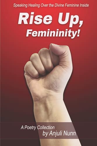 Rise Up, Femininity!: Speaking Healing Over the Divine Feminine Inside