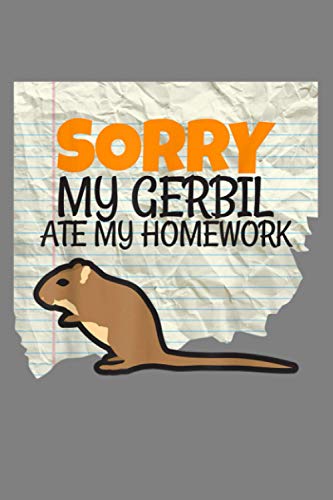 Sorry My Gerbil Ate My Homework Kids Teacher School: Notebook Planner - 6x9 inch Daily Planner Journal, To Do List Notebook, Daily Organizer, 114 Pages