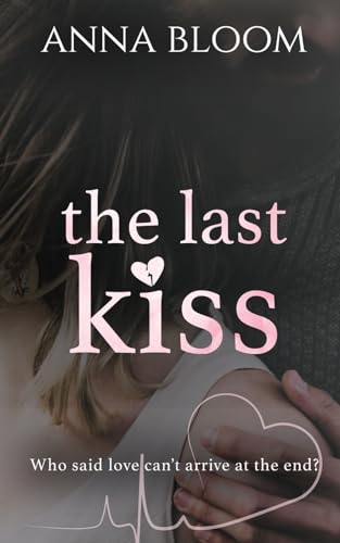 The Last Kiss: A Standalone Romance Novel (The Last Ever Series)