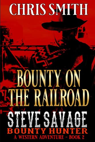 Steve Savage: Bounty Hunter: Bounty On The Railroad: A Classic Western Adventure (A Blood On The Range Western Novel)