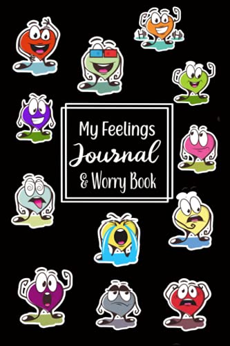 My Feeling Journal: Emotions Journal Log Book, Feeling Tracking Journal /Help Children And Tweens Express Their Emotions - Reduce Anxiety, Anger & Frustration