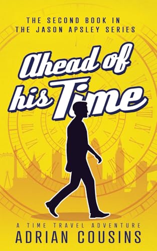 Ahead of his Time: A Time Travel Adventure (The Jason Apsley Series)