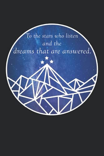 To the Stars Who Listen and the Dreams That Are Answered : ACOMAF Lined Notebook, 120 Pages, 6 X9 , Night Court Mountains, Journal for Women (Journals to Write In)