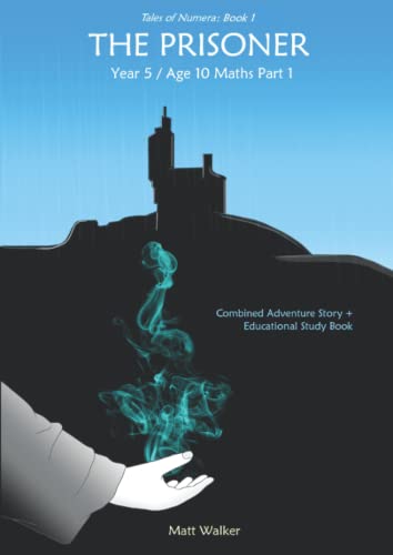 The Prisoner - Year 5 Maths Part 1 (Tales of Numera): Combined Adventure Story + Educational Study Book (BattlePages)