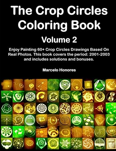 The Crop Circles Coloring Book Volume 2: Enjoy Painting 60+ Crop Circles Drawings Based On Real Photos. This book covers the period: 2001-2003 and ... (The Crop Circles Coloring Books Series)