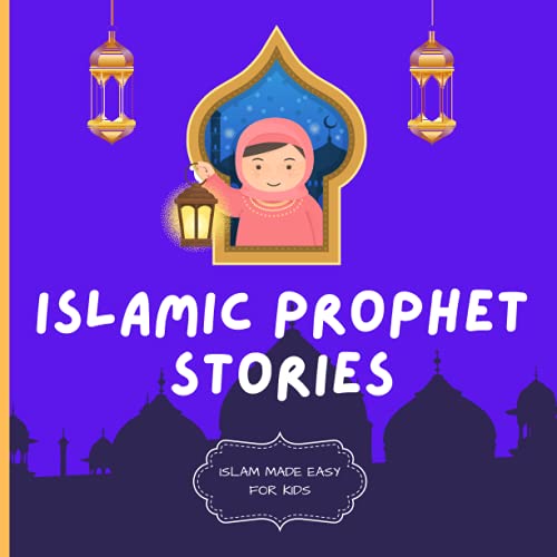 Islamic Prophet Stories: Islam Made Easy for Kids : Islamic Books for Children Teach Children about the Prophets in a Simple and Fun Way