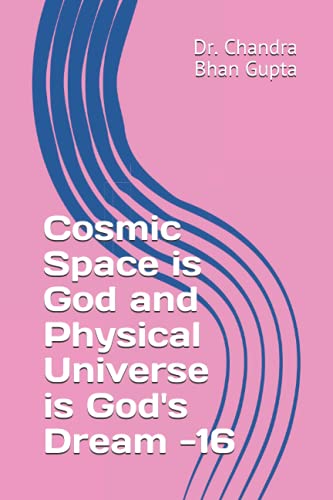 Cosmic Space is God and Physical Universe is God's Dream -16