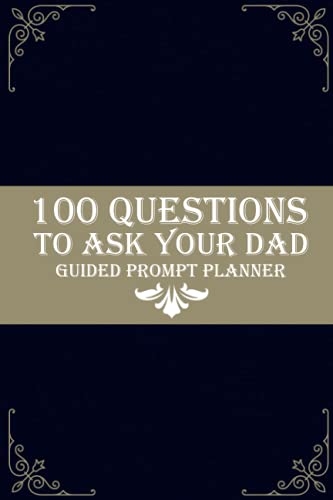 100 Questions to Ask Your Dad: Guided Prompt Planner Journal |Share His Life & Her Love, A keepsake Interview Book