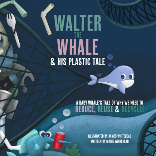 Walter the Whale and his plastic tale By James Whitehead Marie ...