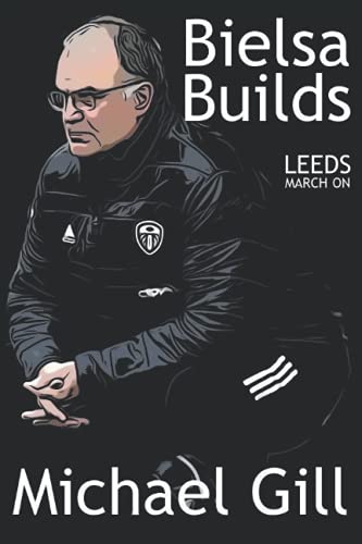 Bielsa Builds: Leeds March On
