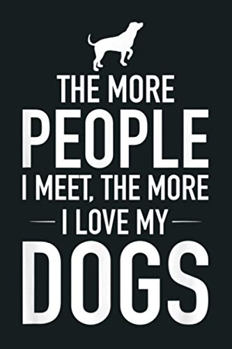 The More People I Meet The More I Love My Dogs Funny Gift: Notebook Planner - 6x9 inch Daily Planner Journal, To Do List Notebook, Daily Organizer, 114 Pages